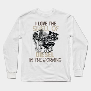 I Love the Smell of Diesel in The Morning - Funny Truck Driver Jokes Gift Long Sleeve T-Shirt